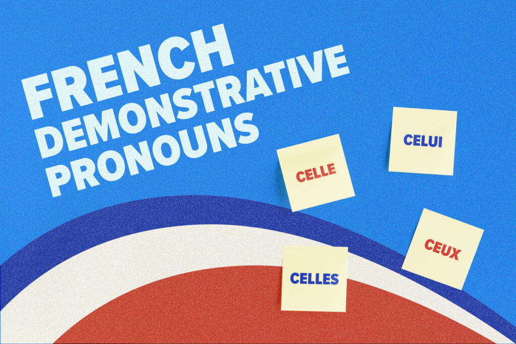French Demonstrative Pronouns A Sweet Shortcut To Simpler French FluentU French