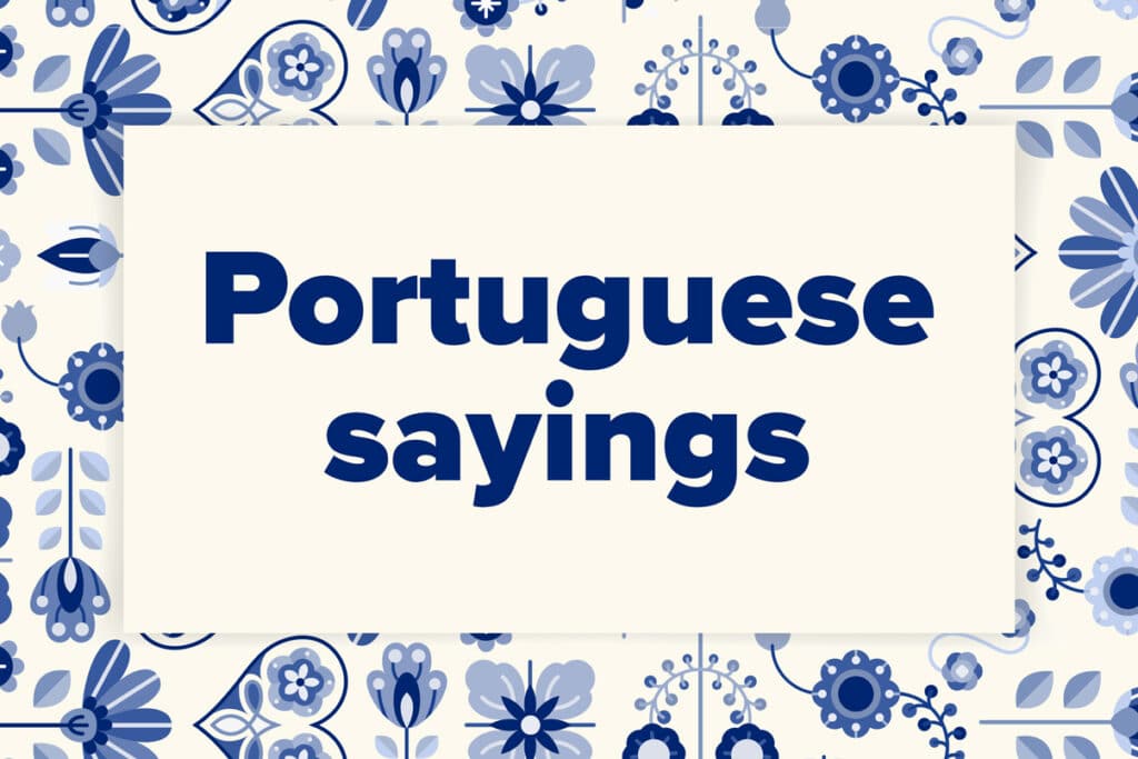 Portuguese Proverbs and Sayings to Ponder Today