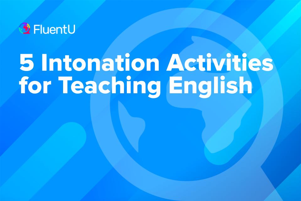 5 Intonation Activities for Teaching English | FluentU