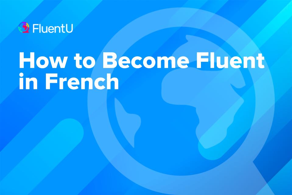 how-to-become-fluent-in-french