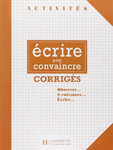 Activites Ecrire Pour Convaincre Corriges (Collection Activités) (French Edition)