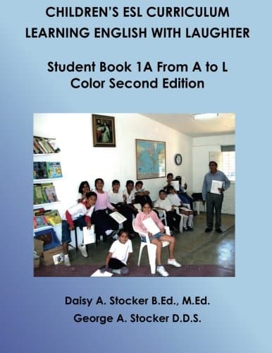 Children's ESL Curriculum: Learning English With Laughter: Student Book 1A From A to L: Color Second Edition (Children's ESL Curriculum (Color Second Edition)) (Volume 7)