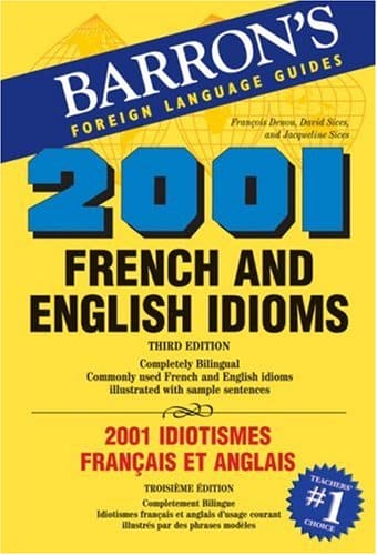 2001 French and English Idioms: 2001 Idiotismes Francais et Anglais (2001 Idioms Series)