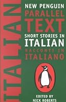 Short Stories in Italian: Racconti in Italiano (New Penguin Parallel Texts) (English, Italian) [ SHORT STORIES IN ITALIAN: RACCONTI IN ITALIANO (NEW PENGUIN PARALLEL TEXTS) (ENGLISH, ITALIAN) BY Roberts, Nick ( Author ) Jan-01-2001