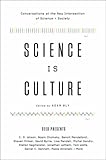 Science Is Culture: Conversations at the New Intersection of Science + Society (English Edition)