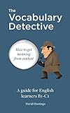 The Vocabulary Detective: How to get meaning from context. A guide for English learners B1-C1.