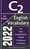 English C2 Vocabulary 2022, The Most Comprehensive English Proficiency Vocabulary: Words, Idioms, and Phrasal Verbs You Should Know for Brilliant Writing, Speaking, Essay