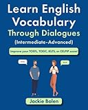 Learn English Vocabulary Through Dialogues (Intermediate-Advanced): Improve your TOEFL, TOEIC, IELTS, or CELPIP score! (English Vocabulary Masterclass)