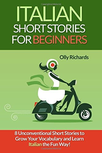 Italian Short Stories For Beginners: 8 Unconventional Short Stories to Grow Your Vocabulary and Learn Italian the Fun Way! (Italian Edition)