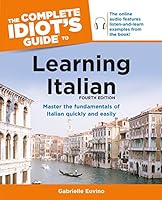 The Complete Idiot's Guide to Learning Italian, Fourth Edition