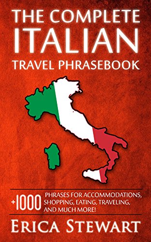 ITALIAN:THE COMPLETE ITALIAN TRAVEL PHRASEBOOK: Travel Phrasebook for Travelling to Italy, + 1000 Phrases for Accommodations, Shopping, Eating, Traveling, and much more! (Language Instruction)