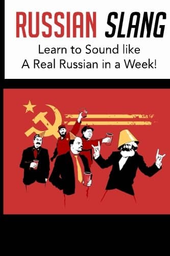 Russian Slang: Sound like a Real Russian in a Week!: Learn All the LATEST Slang Words & Phrases (Dirty Russian, Learn Russian, Russian)