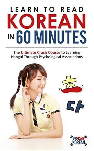 Learn to Read Korean in 60 Minutes: The Ultimate Crash Course to Learning Hangul Through Psychological Associations