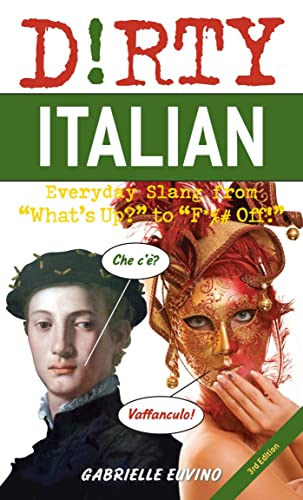 Dirty Italian: Third Edition: Everyday Slang from "What's Up?" to "F*%# Off!" (Italian Edition)