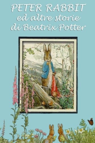 Peter Rabbit ed altre storie: Con illustrazioni originali (Le 24 storie di Beatrix Potter) (Italian Edition)