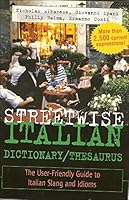 Streetwise Italian Dictionary/Thesaurus: The User-Friendly Guide to Italian Slang and Idioms (Streetwise Series)