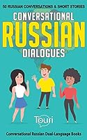 Conversational Russian Dialogues: 50 Russian Conversations and Short Stories (Conversational Russian Dual Language Books Book 1)