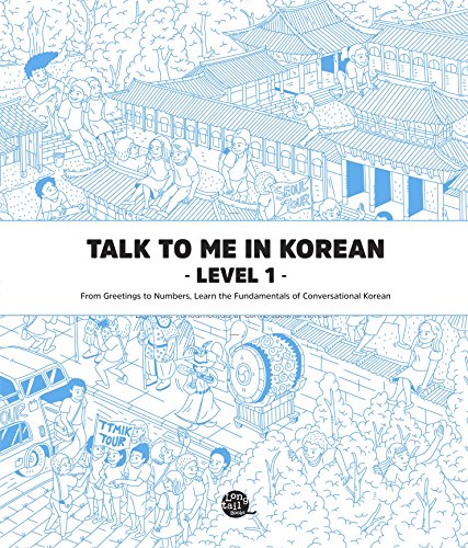 Talk To Me In Korean Level 1: From Greetings to Numbers, Learn the Fundamentals of Conversational Korean (Talk To Me In Korean Grammar Textbook)