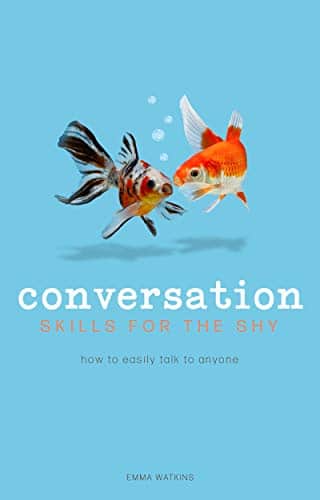 Conversation Skills For The Shy: How To Easily Talk To Anyone