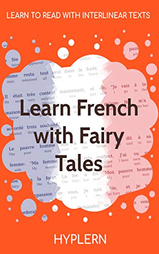 Learn French with Fairy Tales: Interlinear French to English (Learn French with Interlinear Stories for Beginners and Advanced Readers)