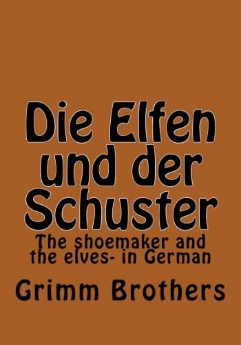 Die Elfen und der Schuster: The shoemaker and the elves- in German (German Edition)