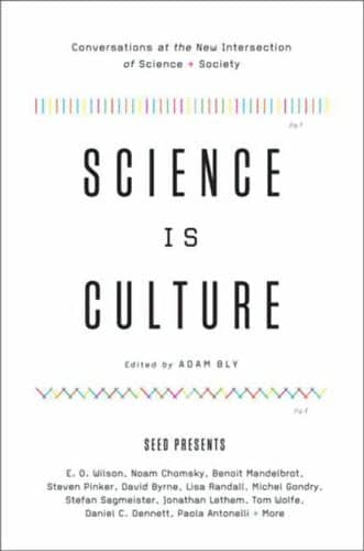 Science Is Culture: Conversations at the New Intersection of Science + Society