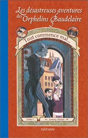 Tout Commence Mal / the Bad Beginning (Les Desastreuses Aventures Des Orphelins Baudelaire / a Series of Unfortunate Events) (French Edition)