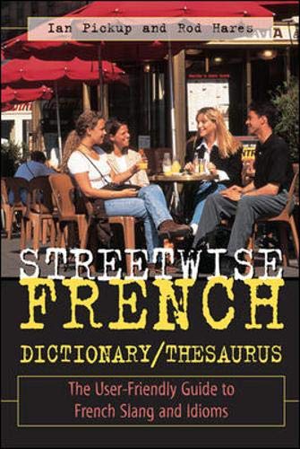 Streetwise French Dictionary/Thesaurus: The User-Friendly Guide to French Slang and Idioms