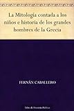 La Mitología contada a los niños e historia de los grandes hombres de la Grecia (Spanish Edition)