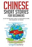 Chinese Short Stories For Beginners: 20 Captivating Short Stories to Learn Chinese & Grow Your Vocabulary the Fun Way! (Easy Chinese Stories)