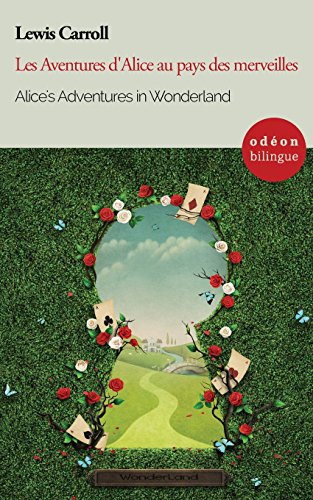 Alice's Adventures in Wonderland / Les Aventures d'Alice au pays des merveilles: Bilingual Classic (English-French Side-by-Side) (Odéon Bilingue)