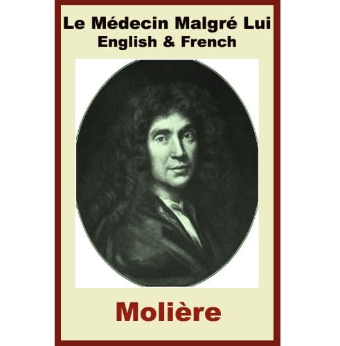 Molière - Le Médecin Malgré Lui - French & English Editions - Paragraph by Paragraph Translation (French Edition)