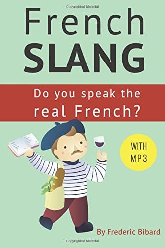 French Slang: Do you speak the real French?: The essentials of French Slang (French Edition)