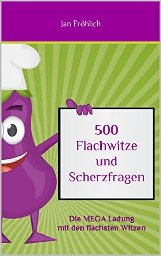 500 Flachwitze und Scherzfragen: Die MEGA Ladung mit den flachsten Witzen (Witzesammlung, Witze Deutsch, Witze für Kinder, Erstleser Kindle, witzig, witze ... ab 8) (Witze Collection 1) (German Edition)