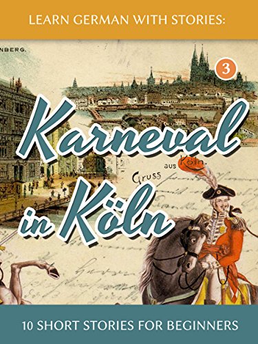 Learn German with Stories: Karneval in Köln – 10 Short Stories for Beginners (Dino lernt Deutsch 3) (German Edition)